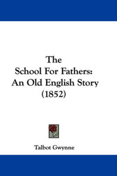 Cover for Talbot Gwynne · The School for Fathers: an Old English Story (1852) (Paperback Book) (2008)