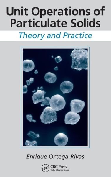 Cover for Ortega-Rivas, Enrique (Autonomous University of Chihuahua, Mexico) · Unit Operations of Particulate Solids: Theory and Practice (Hardcover bog) (2011)