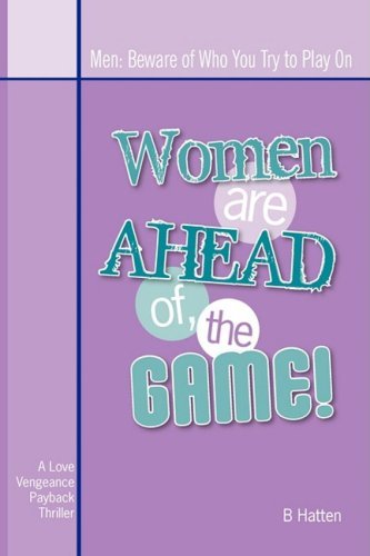 Cover for B Hatten · Women Are Ahead of the Game: Men: Beware of Who You Try to Play on (Paperback Bog) (2008)