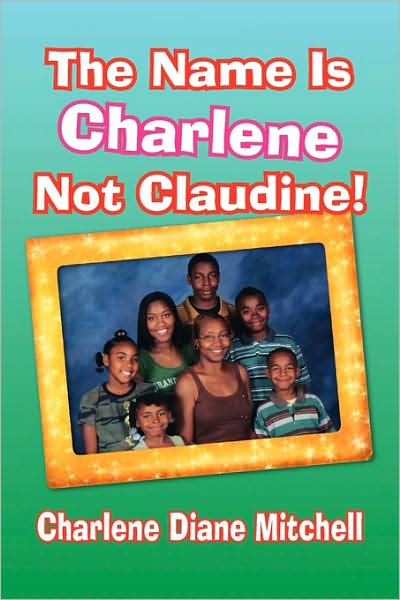 Cover for Charlene Diane Mitchell · The Name is Charlene Not Claudine! (Paperback Book) (2009)