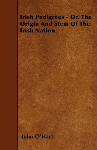 Cover for John O'hart · Irish Pedigrees - Or, the Origin and Stem of the Irish Nation (Taschenbuch) (2010)