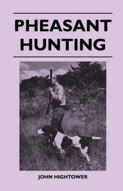 Pheasant Hunting - John Hightower - Książki - Teeling Press - 9781446526071 - 15 grudnia 2010