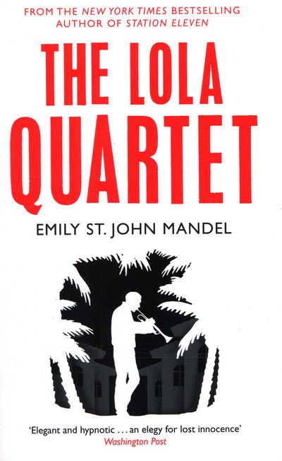 The Lola Quartet - Emily St. John Mandel - Książki - Pan Macmillan - 9781447280071 - 12 marca 2015