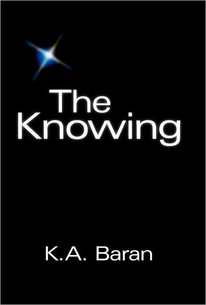 The Knowing - K a Baran - Livres - WestBow Press - 9781449723071 - 1 septembre 2011