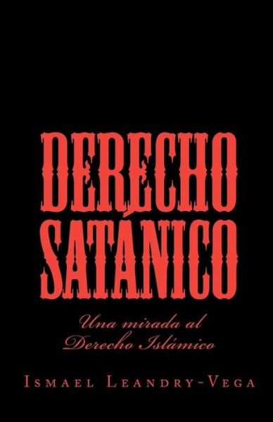 Cover for Ismael Leandry-vega · Derecho Satanico: Una Mirada Al Derecho Islamico (Paperback Book) (2010)