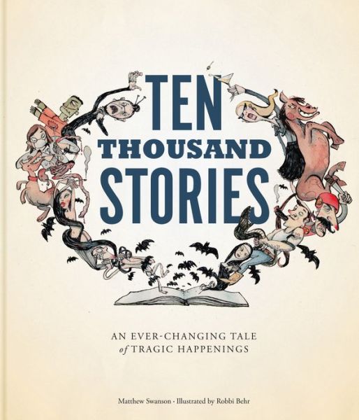 Cover for Matthew Swanson · Ten Thousand Stories: An Ever-Changing Tale of Tragic Happenings (Hardcover Book) (2013)