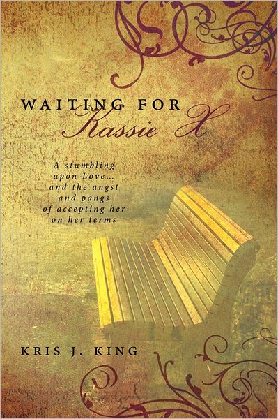 Cover for Kris J. King · Waiting for Kassie X: a Stumbling Upon Love . . . and the Angst and Pangs of Accepting Her on Her Terms (Paperback Book) (2011)