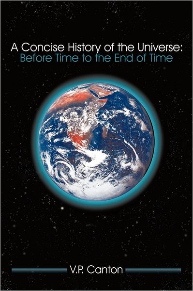 Cover for V P Canton · A Concise History of the Universe: Before Time to the End of Time (Hardcover Book) (2011)