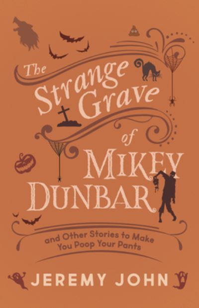 Cover for Jeremy John · The Strange Grave of Mikey Dunbar: and Other Stories to Make You Poop Your Pants (Paperback Book) (2022)