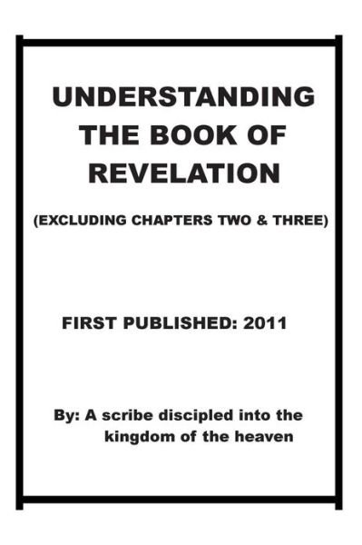 Cover for Repsaj Jasper · Understanding the Book of Revelation (Excluding Chapters Two and Three): Understanding When, How the Anti-christ is Coming and when and How the Wrath ... the Whole Earth and How Mankind Can Be Saved. (Taschenbuch) (2011)