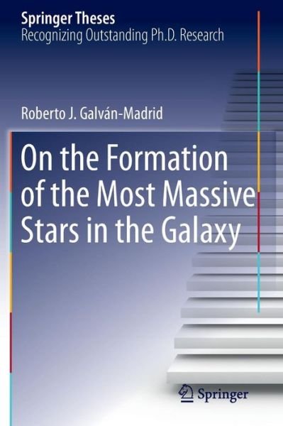 On the Formation of the Most Massive Stars in the Galaxy - Springer Theses - Roberto J. Galvan-Madrid - Böcker - Springer-Verlag New York Inc. - 9781461433071 - 12 juni 2012