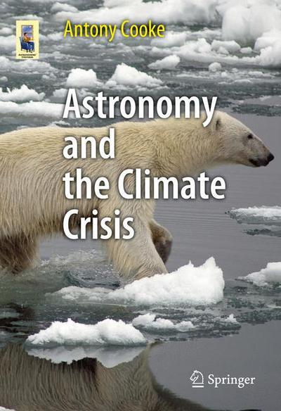 Cover for Antony Cooke · Astronomy and the Climate Crisis - Astronomers' Universe (Paperback Book) [2012 edition] (2012)