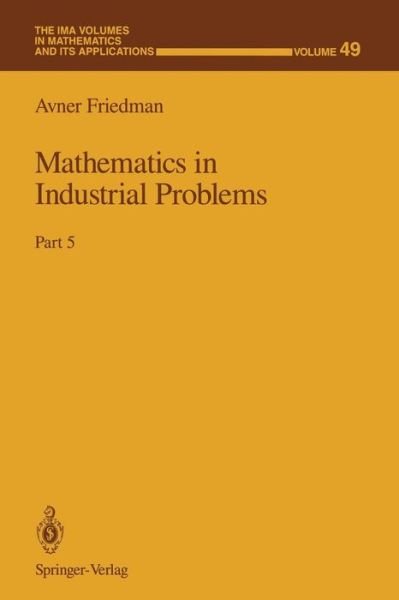 Cover for Avner Friedman · Mathematics in Industrial Problems: Part 5 - The IMA Volumes in Mathematics and its Applications (Pocketbok) [Softcover reprint of the original 1st ed. 1992 edition] (2012)