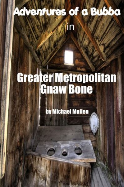 Cover for J Michael Mullen · Adventures of a Bubba in Greater Metropolitan Gnaw Bone (Paperback Book) (2011)