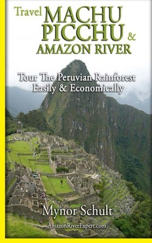 Cover for Mynor Schult · Machu Picchu &amp; Amazon River: Traveling Safely, Economically and Ecologically. (Pocketbok) (2011)