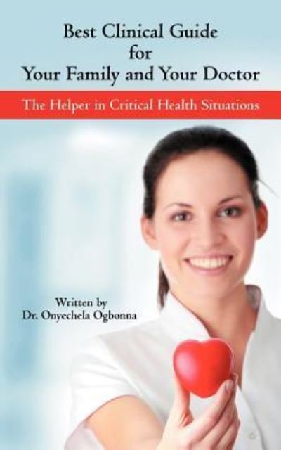Cover for Onyechela Ogbonna · Best Clinical Guide for Your Family and Your Doctor: the Helper in Critical Health Situations (Pocketbok) (2012)