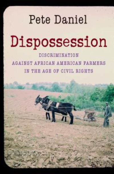 Cover for Pete Daniel · Dispossession: Discrimination against African American Farmers in the Age of Civil Rights (Taschenbuch) (2015)