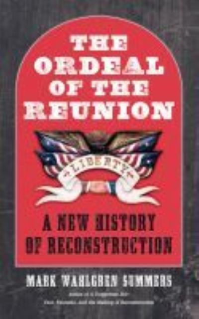 Cover for Mark Wahlgren Summers · The Ordeal of the Reunion: A New History of Reconstruction - Littlefield History of the Civil War Era (Paperback Book) (2021)