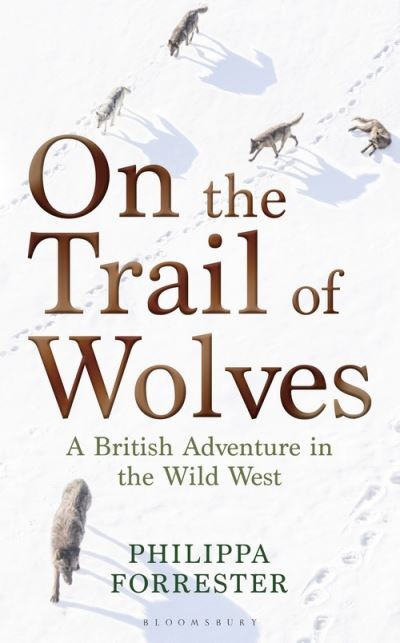 Cover for Philippa Forrester · On the Trail of Wolves: A British Adventure in the Wild West (Paperback Book) (2023)