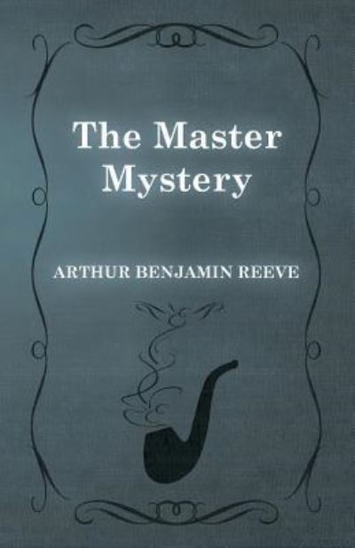 Cover for Arthur Benjamin Reeve · The Master Mystery (Paperback Book) (2015)