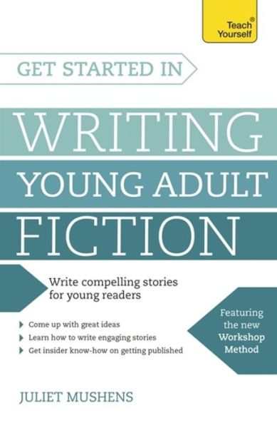 Cover for Juliet Mushens · Get Started in Writing Young Adult Fiction: How to write inspiring fiction for young readers (Paperback Book) (2015)