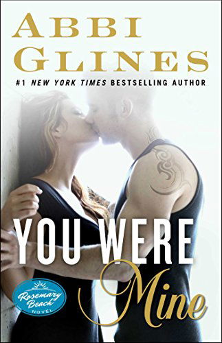 Cover for Abbi Glines · You Were Mine: A Rosemary Beach Novel - The Rosemary Beach Series (Paperback Book) (2014)