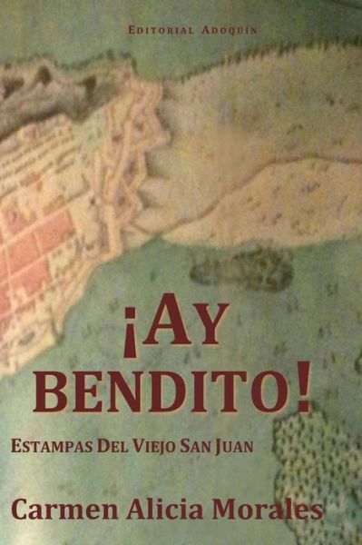 Cover for Carmen Alicia Morales · Ay Bendito!: Estampas Del Viejo San Juan. (Paperback Book) (2012)