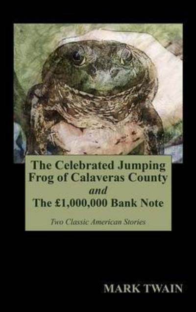 `the Celebrated Jumping Frog of Calaveras County` and `the 1,000,000 Bank Note` - Mark Twain - Kirjat - Wildside Press - 9781479407071 - perjantai 21. elokuuta 2015