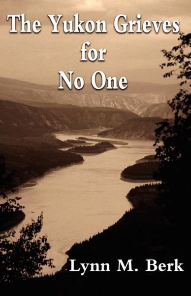 Cover for Berk, Lynn M (Florida International University) · The Yukon Grieves for No One (Paperback Bog) (2012)