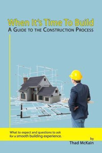 Cover for Thad Mckain · When It's Time To Build - A Guide To The Construction Process (Paperback Book) (2012)