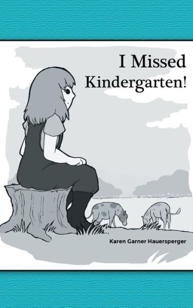 Cover for Karen Garner Hauersperger · I Missed Kindergarten! (Hardcover Book) (2015)