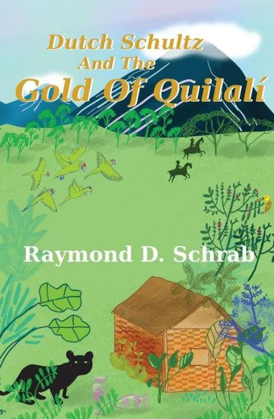 Cover for Raymond D Schrab · Dutch Schultz and the Gold of Quilali (Paperback Book) (2013)