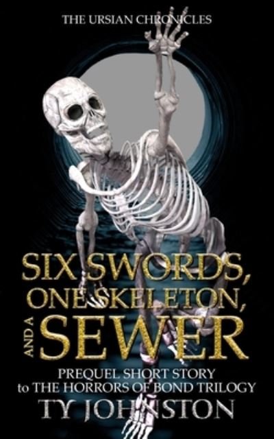 Six Swords, One Skeleton, and a Sewer - Ty Johnston - Livres - Createspace Independent Publishing Platf - 9781484964071 - 4 juin 2013