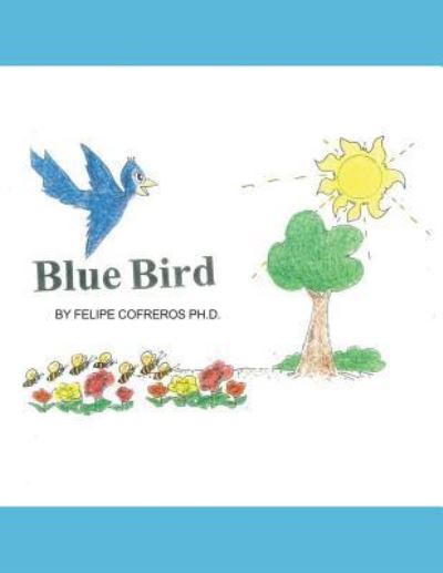 Blue Bird - Ph.d. Cofreros Felipe - Books - Trafford on Demand Pub - 9781490792071 - November 13, 2018