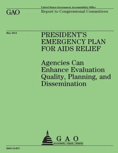 Cover for Government Accountability Office · President's Emergency Plan for Aids Relief: Agencies Can Enhance Evaluation Quality, Planning, and Dissemination (Taschenbuch) (2013)