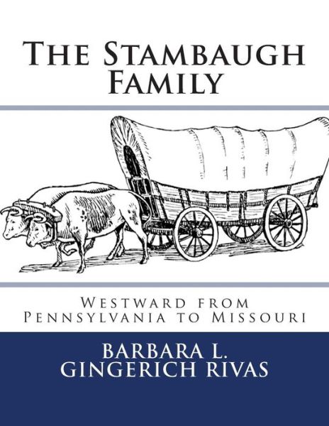 Cover for Barbara L Gingerich Rivas · The Stambaugh Family: Westward from Pennsylvania to Missouri (Paperback Book) (2013)