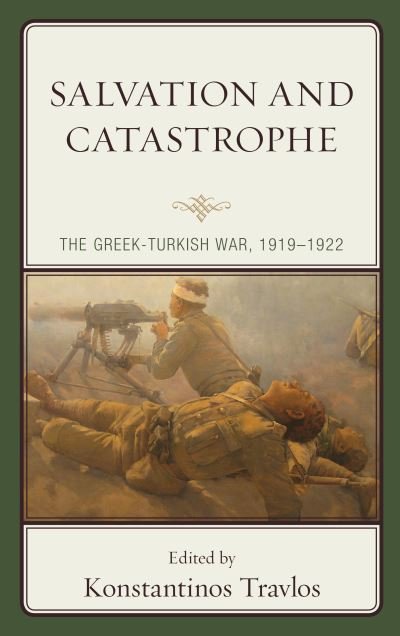 Salvation and Catastrophe: The Greek-Turkish War, 1919–1922 -  - Kirjat - Lexington Books - 9781498585071 - torstai 15. lokakuuta 2020