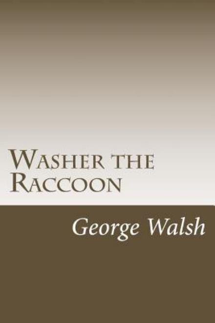 Washer the Raccoon - George Ethelbert Walsh - Books - Createspace - 9781499278071 - May 1, 2014