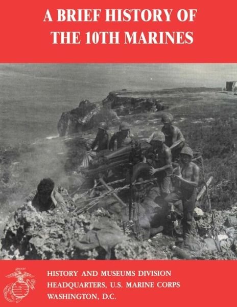 Cover for Usmc Major David N Buckner · A Brief History of the 10th Marines (Paperback Book) (2014)