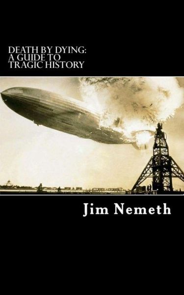 Cover for Jim Nemeth · Death by Dying: a Guide to Tragic History (Paperback Book) (2014)