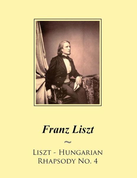 Liszt - Hungarian Rhapsody No. 4 - Franz Liszt - Livres - Createspace - 9781500541071 - 22 juillet 2014