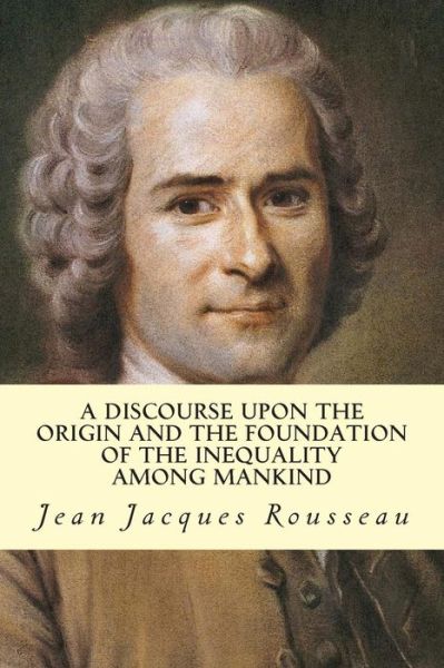 Cover for Jean Jacques Rousseau · A Discourse Upon the Origin and the Foundation of the Inequality Among Mankind (Paperback Book) (2014)