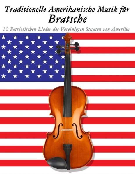 Traditionelle Amerikanische Musik Fur Bratsche: 10 Patriotischen Lieder Der Vereinigten Staaten Von Amerika - Uncle Sam - Books - Createspace - 9781500765071 - September 18, 2014