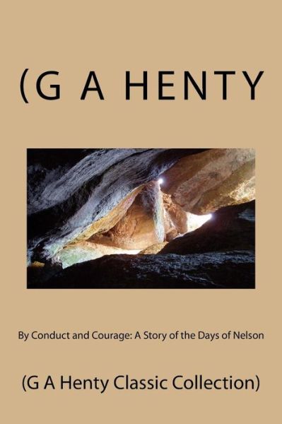 Cover for Henty, (G a · By Conduct and Courage: a Story of the Days of Nelson: (G a Henty Classic Collection) (Paperback Book) (2014)