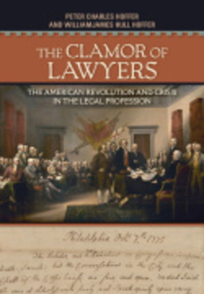 The Clamor of Lawyers: The American Revolution and Crisis in the Legal Profession - Peter Charles Hoffer - Books - Cornell University Press - 9781501726071 - October 15, 2018