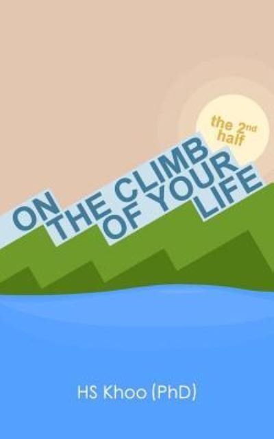 Cover for Hs Khoo · On The Climb of Your Life - The 2nd Half (Paperback Bog) (2014)