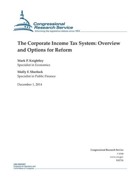 Cover for Congressional Research Service · The Corporate Income Tax System: Overview and Options for Reform (Paperback Book) (2014)