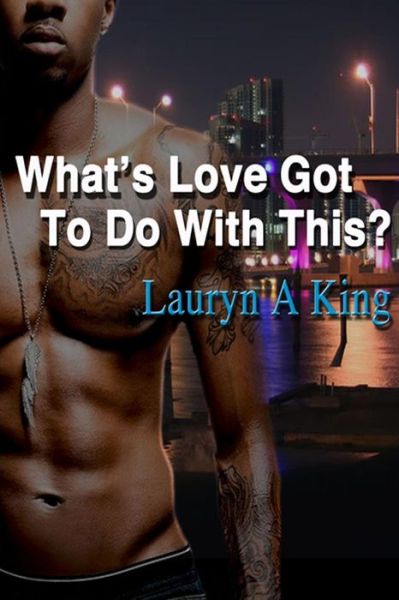 Cover for Lauryn a King · What's Love Got to Do with This? (Paperback Book) (2014)