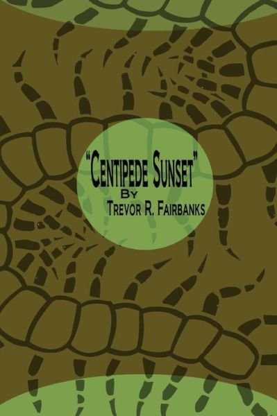 Cover for Trevor R Fairbanks · Centipede Sunset: a Cyber-punk Western (Pocketbok) (2015)