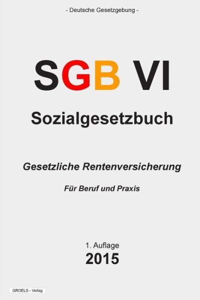 Cover for Groelsv Verlag · Sozialgesetzbuch (Sgb) Vi: Gesetzliche Rentenversicherung (Paperback Book) (2015)
